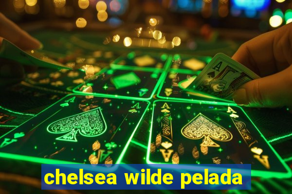 chelsea wilde pelada